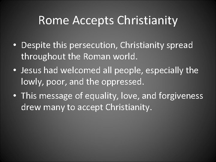 Rome Accepts Christianity • Despite this persecution, Christianity spread throughout the Roman world. •
