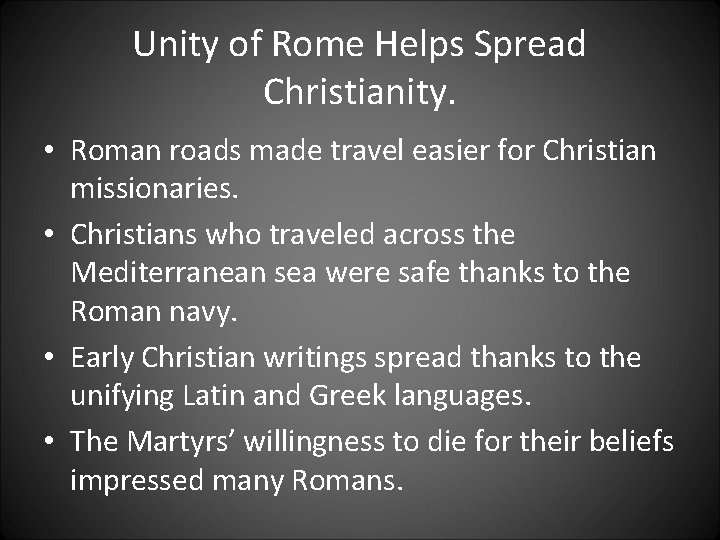 Unity of Rome Helps Spread Christianity. • Roman roads made travel easier for Christian