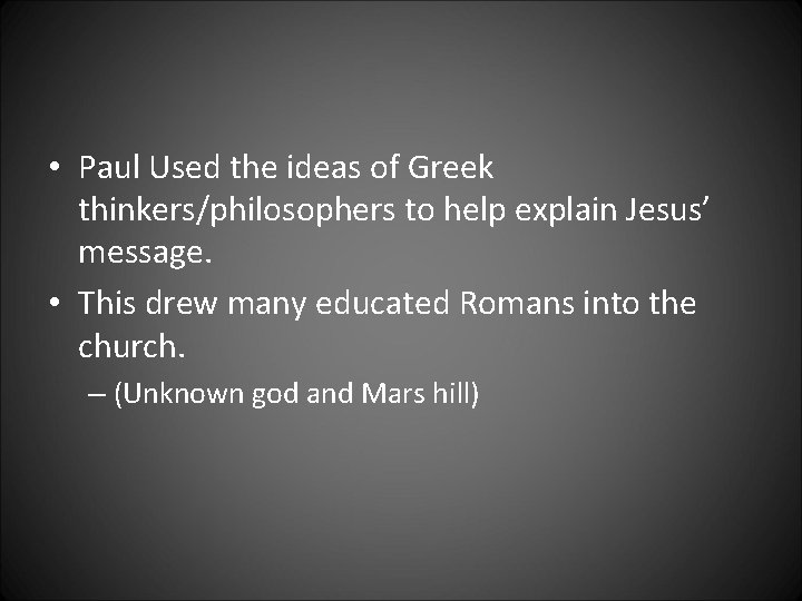  • Paul Used the ideas of Greek thinkers/philosophers to help explain Jesus’ message.
