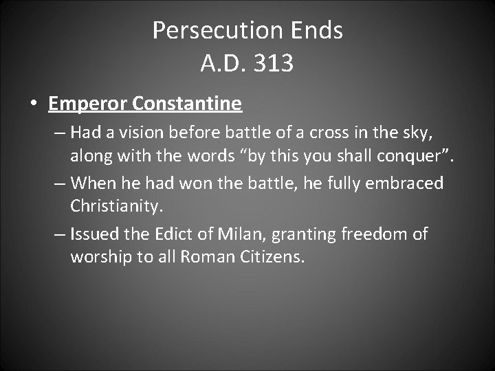 Persecution Ends A. D. 313 • Emperor Constantine – Had a vision before battle