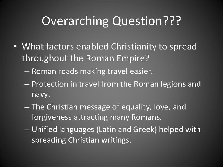 Overarching Question? ? ? • What factors enabled Christianity to spread throughout the Roman