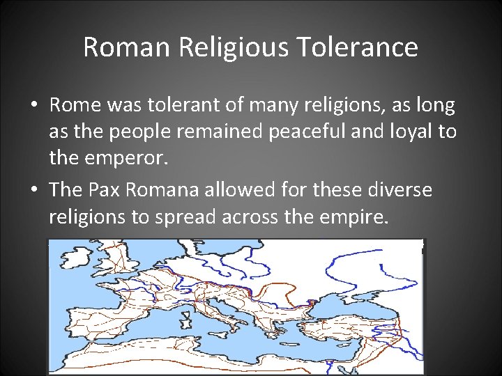 Roman Religious Tolerance • Rome was tolerant of many religions, as long as the