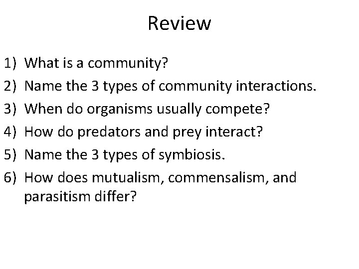 Review 1) 2) 3) 4) 5) 6) What is a community? Name the 3