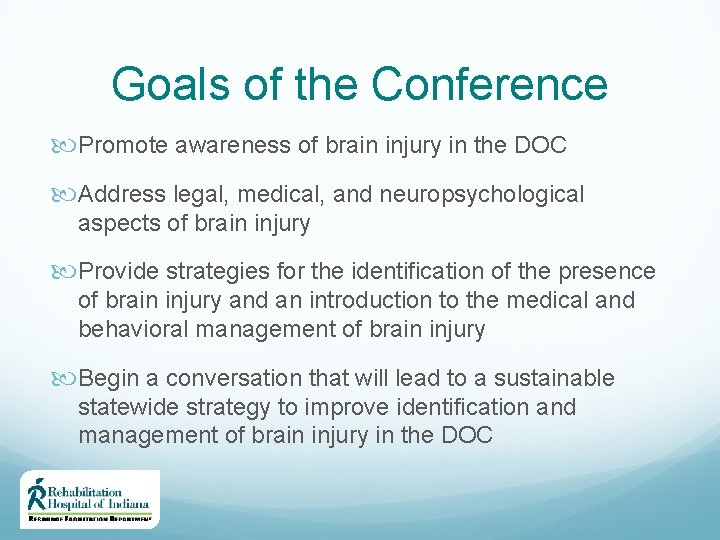 Goals of the Conference Promote awareness of brain injury in the DOC Address legal, Goals of the Conference Promote awareness of brain injury in the DOC Address legal,