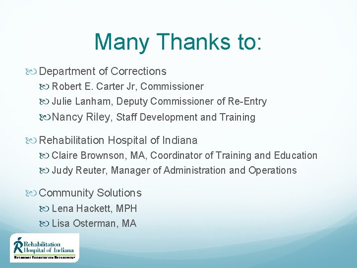 Many Thanks to: Department of Corrections Robert E. Carter Jr, Commissioner Julie Lanham, Deputy Many Thanks to: Department of Corrections Robert E. Carter Jr, Commissioner Julie Lanham, Deputy