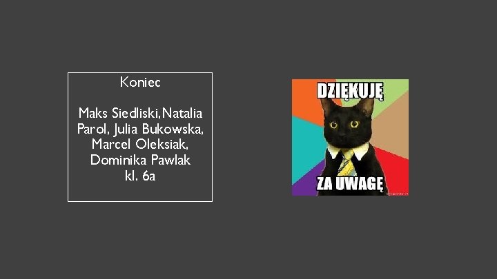 Koniec Maks Siedliski, Natalia Parol, Julia Bukowska, Marcel Oleksiak, Dominika Pawlak kl. 6 a