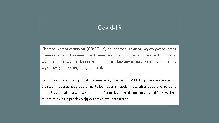 Covid-19 Choroba koronawirusowa (COVID-19) to choroba zakaźna wywoływana przez nowo odkrytego koronawirusa. U większości