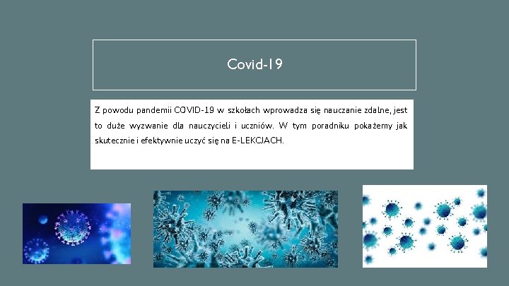 Covid-19 Z powodu pandemii COVID-19 w szkołach wprowadza się nauczanie zdalne, jest to duże