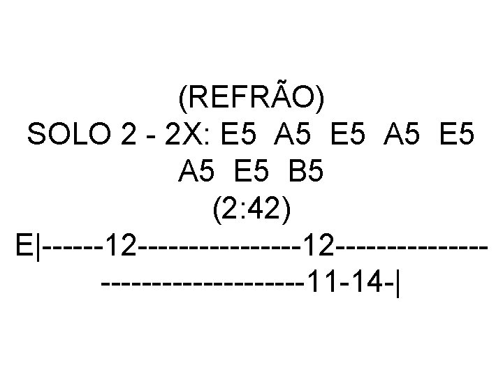 (REFRÃO) SOLO 2 - 2 X: E 5 A 5 E 5 B 5