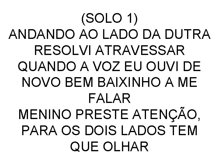 (SOLO 1) ANDANDO AO LADO DA DUTRA RESOLVI ATRAVESSAR QUANDO A VOZ EU OUVI