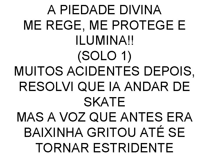 A PIEDADE DIVINA ME REGE, ME PROTEGE E ILUMINA!! (SOLO 1) MUITOS ACIDENTES DEPOIS,