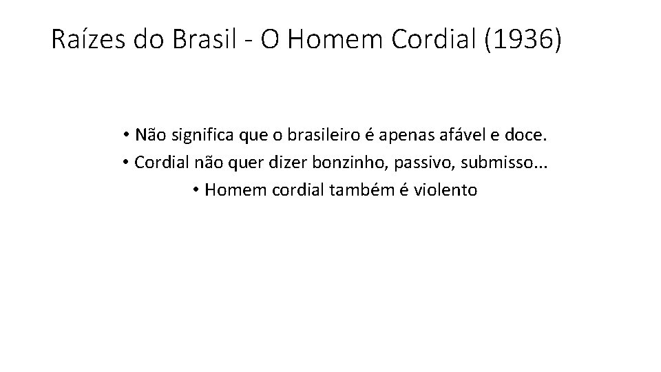 Raízes do Brasil - O Homem Cordial (1936) • Não significa que o brasileiro