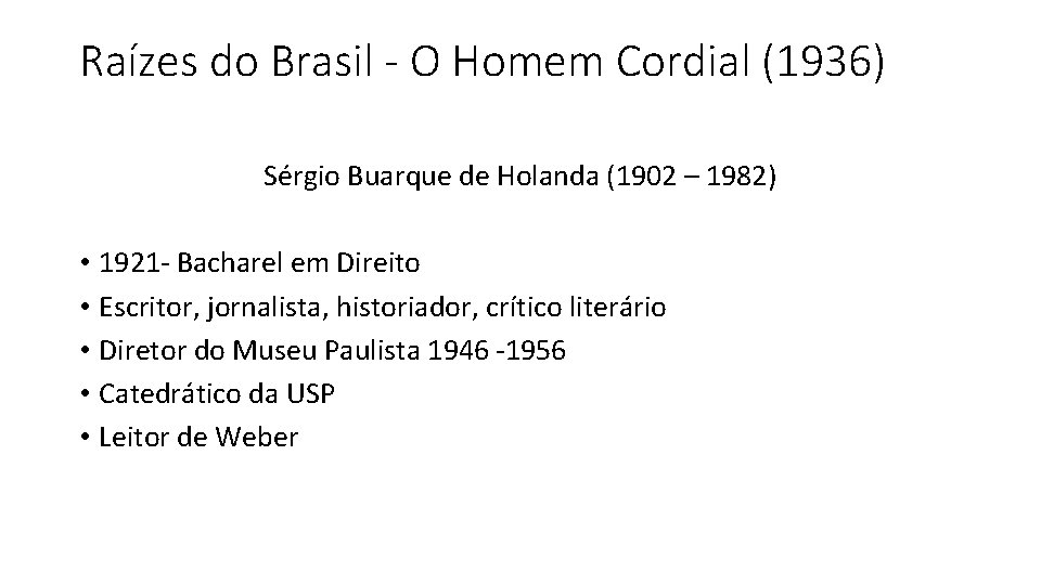 Raízes do Brasil - O Homem Cordial (1936) Sérgio Buarque de Holanda (1902 –