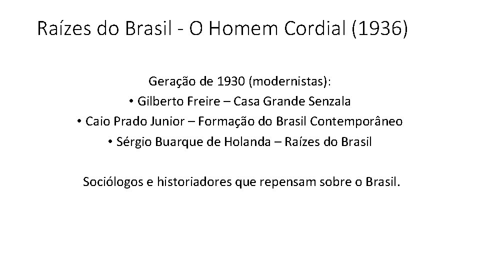 Raízes do Brasil - O Homem Cordial (1936) Geração de 1930 (modernistas): • Gilberto