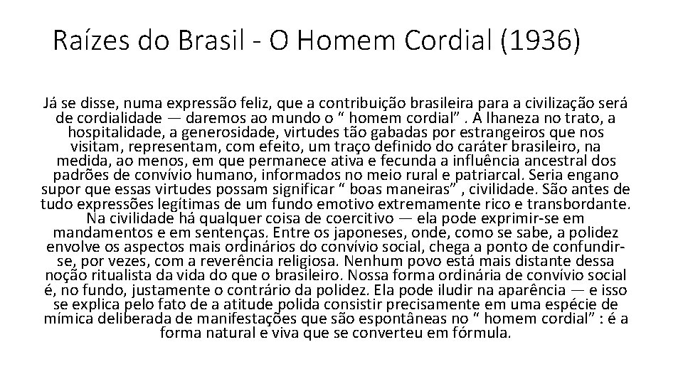 Raízes do Brasil - O Homem Cordial (1936) Já se disse, numa expressão feliz,