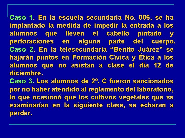 Caso 1. En la escuela secundaria No. 006, se ha implantado la medida de