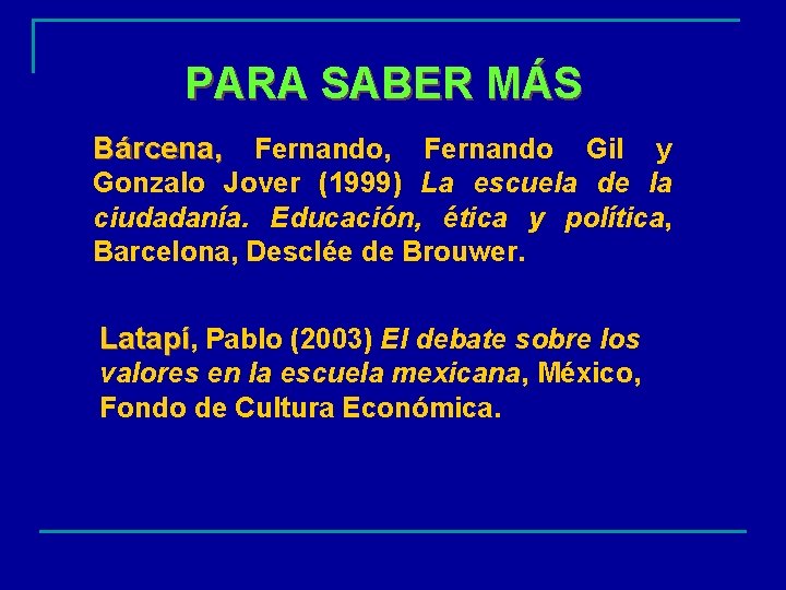 PARA SABER MÁS Bárcena, Fernando, Fernando Gil y Gonzalo Jover (1999) La escuela de