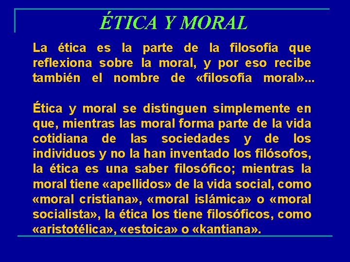 ÉTICA Y MORAL La ética es la parte de la filosofía que reflexiona sobre