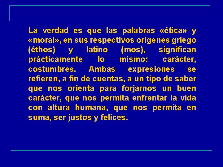 La verdad es que las palabras «ética» y «moral» , en sus respectivos orígenes