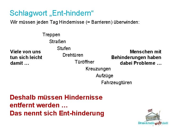 Schlagwort „Ent-hindern“ Wir müssen jeden Tag Hindernisse (= Barrieren) überwinden: Treppen Straßen Stufen Viele