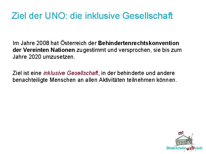 Ziel der UNO: die inklusive Gesellschaft Im Jahre 2008 hat Österreich der Behindertenrechtskonvention der