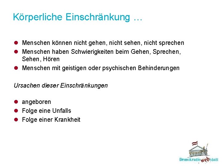 Körperliche Einschränkung … l Menschen können nicht gehen, nicht sprechen l Menschen haben Schwierigkeiten