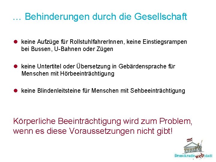 … Behinderungen durch die Gesellschaft l keine Aufzüge für Rollstuhlfahrer. Innen, keine Einstiegsrampen bei