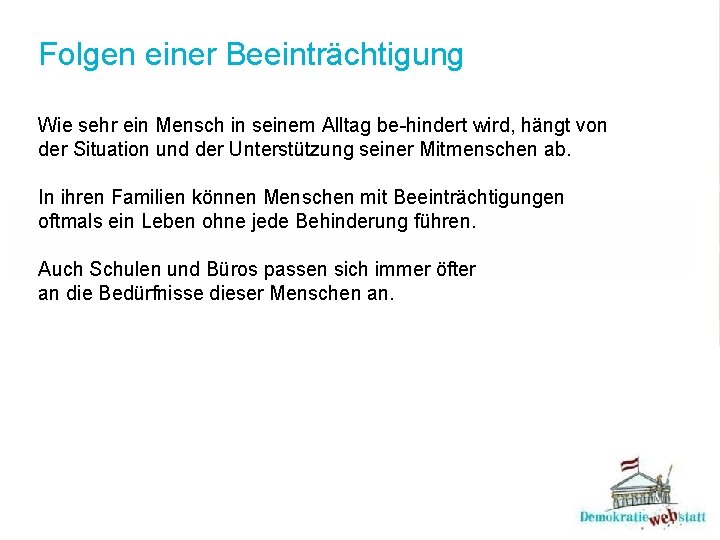 Folgen einer Beeinträchtigung Wie sehr ein Mensch in seinem Alltag be-hindert wird, hängt von