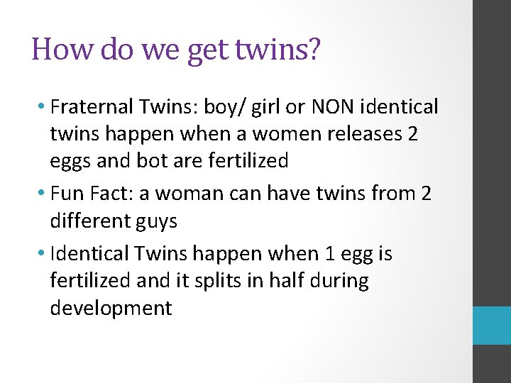 How do we get twins? • Fraternal Twins: boy/ girl or NON identical twins