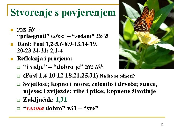 Stvorenje s povjerenjem n n n שׁבע šb‘– “prisegnuti” nišba‘ – “sedam” šib‘â Dani: