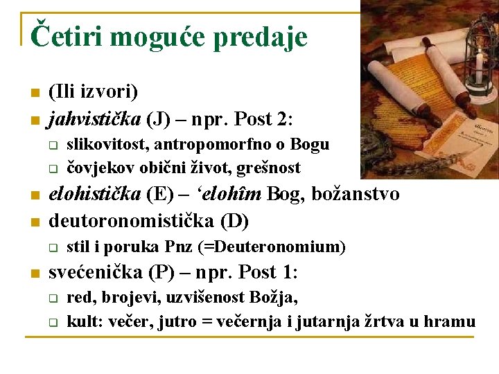 Četiri moguće predaje n n (Ili izvori) jahvistička (J) – npr. Post 2: q