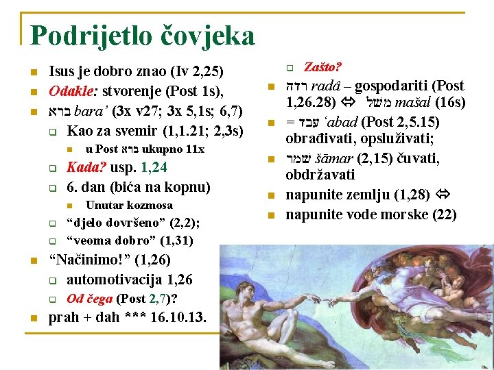 Podrijetlo čovjeka n n n Isus je dobro znao (Iv 2, 25) Odakle: stvorenje