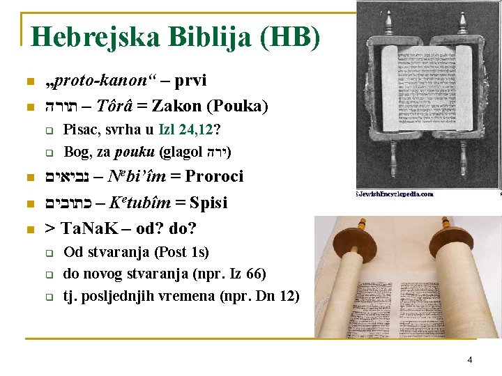 Hebrejska Biblija (HB) n n „proto-kanon“ – prvi – תורה Tôrâ = Zakon (Pouka)