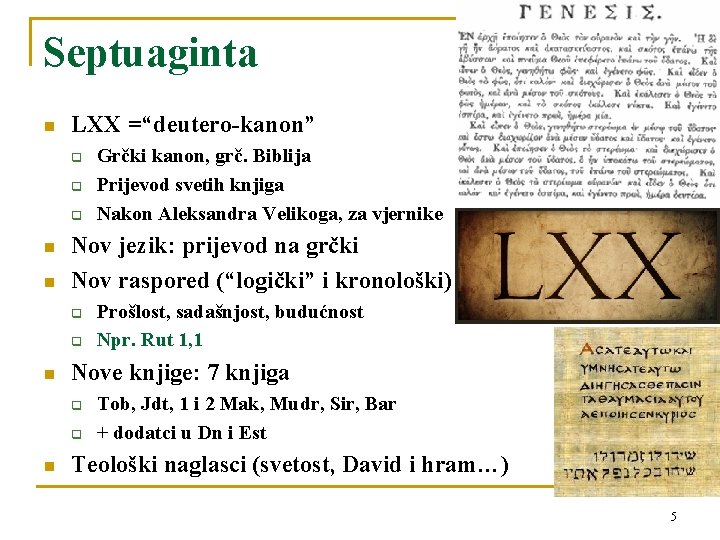 Septuaginta n LXX =“deutero-kanon” q q q n n Nov jezik: prijevod na grčki