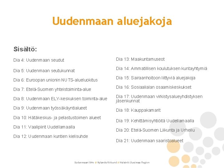 Uudenmaan aluejakoja Sisältö: Dia 4: Uudenmaan seudut Dia 13: Maakuntamuseot Dia 5: Uudenmaan seutukunnat