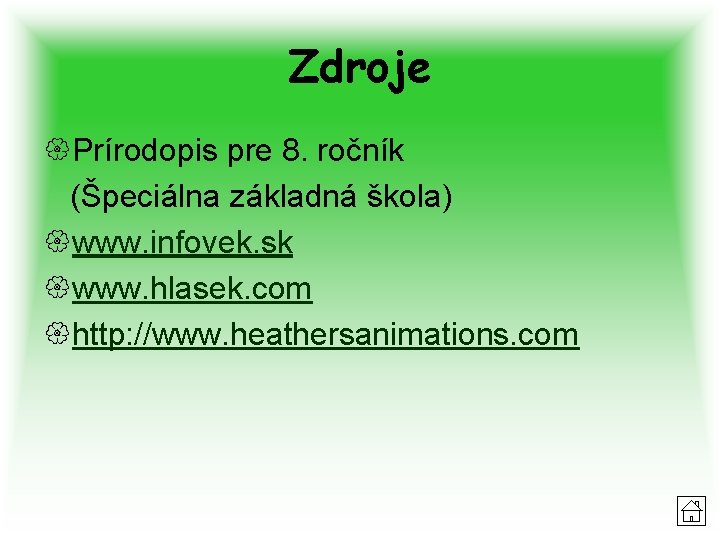 Zdroje {Prírodopis pre 8. ročník (Špeciálna základná škola) {www. infovek. sk {www. hlasek. com