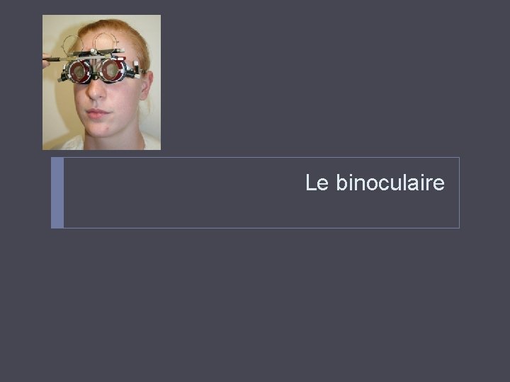 Le binoculaire 