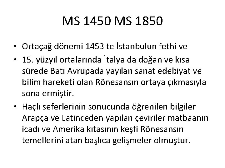 MS 1450 MS 1850 • Ortaçağ dönemi 1453 te İstanbulun fethi ve • 15.
