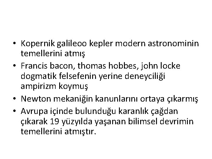 • Kopernik galileoo kepler modern astronominin temellerini atmış • Francis bacon, thomas hobbes,