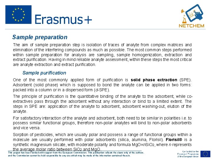 Sample preparation The aim of sample preparation step is isolation of traces of analyte