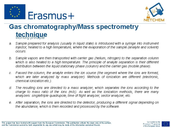 Gas chromatography/Mass spectrometry technique • Working principle a. Sample prepared for analysis (usually in