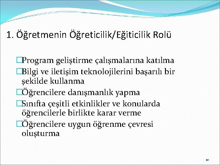 1. Öğretmenin Öğreticilik/Eğiticilik Rolü �Program geliştirme çalışmalarına katılma �Bilgi ve iletişim teknolojilerini başarılı bir