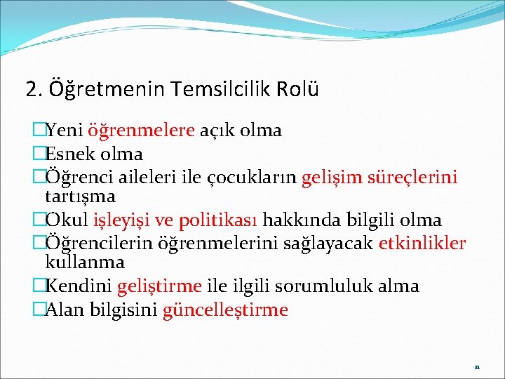 2. Öğretmenin Temsilcilik Rolü �Yeni öğrenmelere açık olma �Esnek olma �Öğrenci aileleri ile çocukların