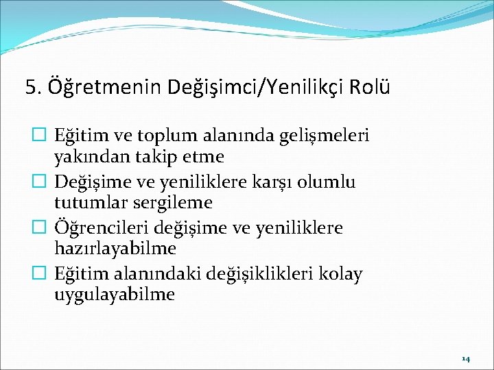 5. Öğretmenin Değişimci/Yenilikçi Rolü � Eğitim ve toplum alanında gelişmeleri yakından takip etme �