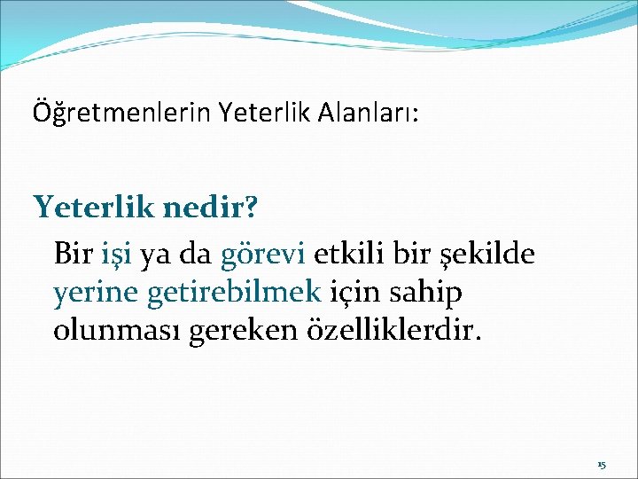 Öğretmenlerin Yeterlik Alanları: Yeterlik nedir? Bir işi ya da görevi etkili bir şekilde yerine