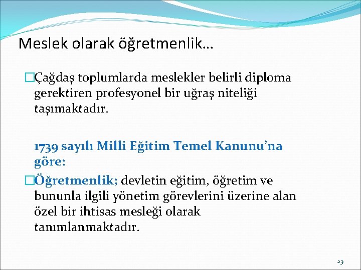 Meslek olarak öğretmenlik… �Çağdaş toplumlarda meslekler belirli diploma gerektiren profesyonel bir uğraş niteliği taşımaktadır.