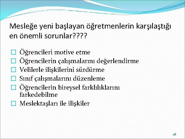 Mesleğe yeni başlayan öğretmenlerin karşılaştığı en önemli sorunlar? ? Öğrencileri motive etme Öğrencilerin çalışmalarını