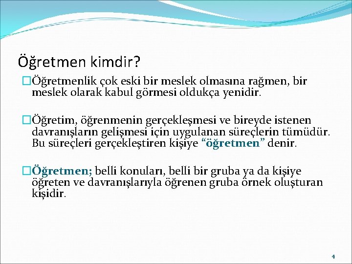 Öğretmen kimdir? �Öğretmenlik çok eski bir meslek olmasına rağmen, bir meslek olarak kabul görmesi