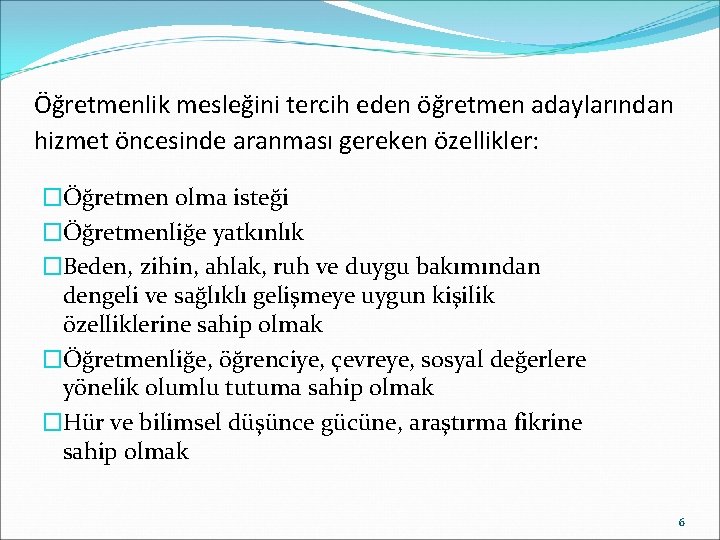 Öğretmenlik mesleğini tercih eden öğretmen adaylarından hizmet öncesinde aranması gereken özellikler: �Öğretmen olma isteği