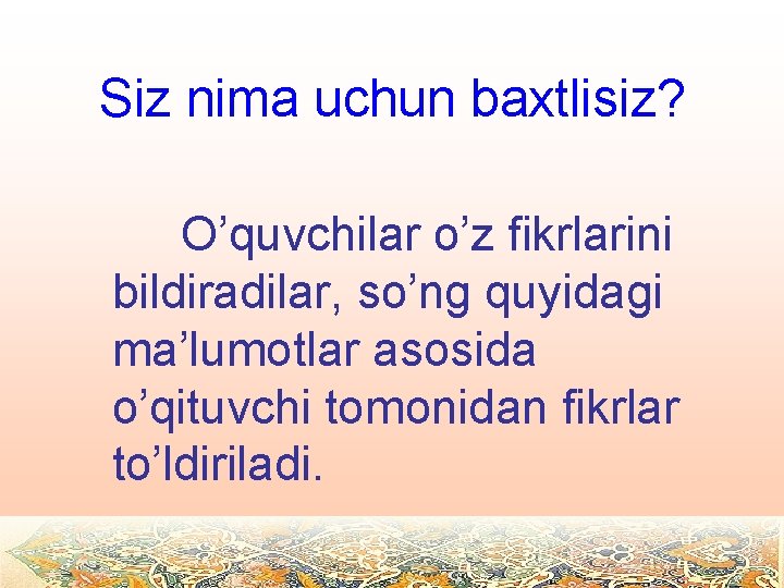 Siz nima uchun baxtlisiz? O’quvchilar o’z fikrlarini bildiradilar, so’ng quyidagi ma’lumotlar asosida o’qituvchi tomonidan